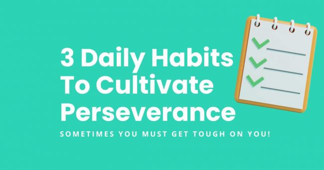 3 Daily Habits To Cultivate Perseverance - featured image
