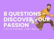 8 Easy Questions for Discovering Your Passion