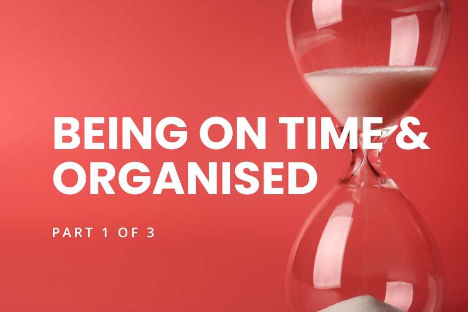 Being On Time and Organised 1 of 3