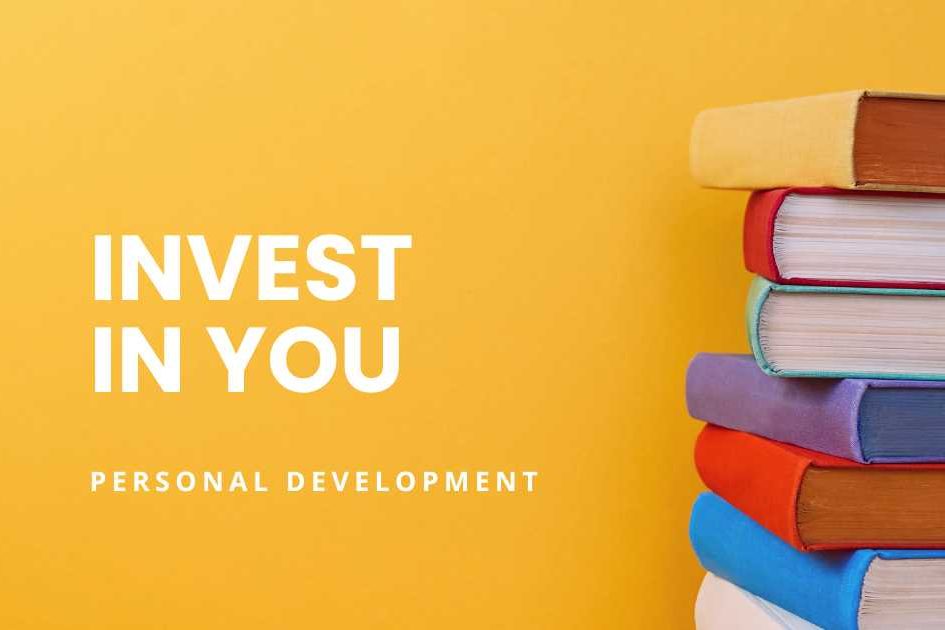 Invest in you. Personal Development, article featured image. Yellow background with white text saying, Invest in you. Personal Development. A stack of books to the right in bright colours.