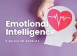 6 Skills To Develop Your Emotional Intelligence