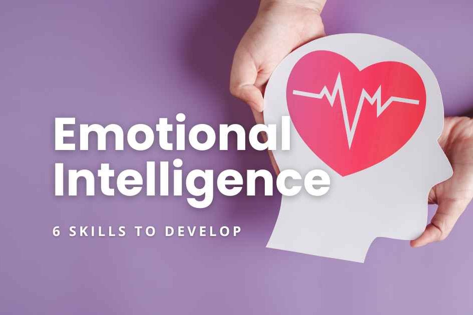 6 Skills To Develop Your Emotional Intelligence